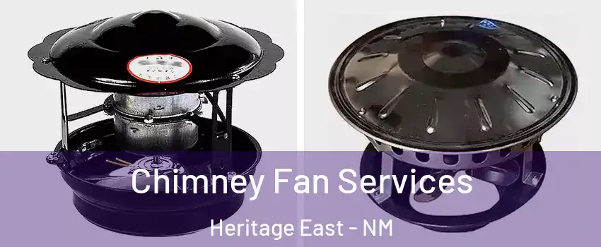 Chimney Fan Services Heritage East - NM