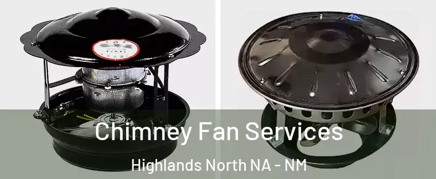 Chimney Fan Services Highlands North NA - NM