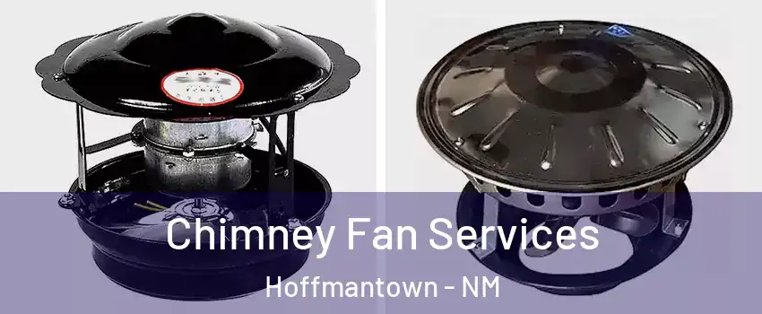 Chimney Fan Services Hoffmantown - NM