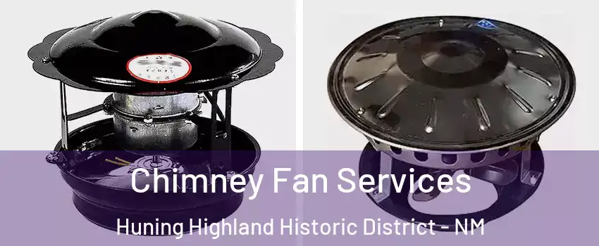 Chimney Fan Services Huning Highland Historic District - NM