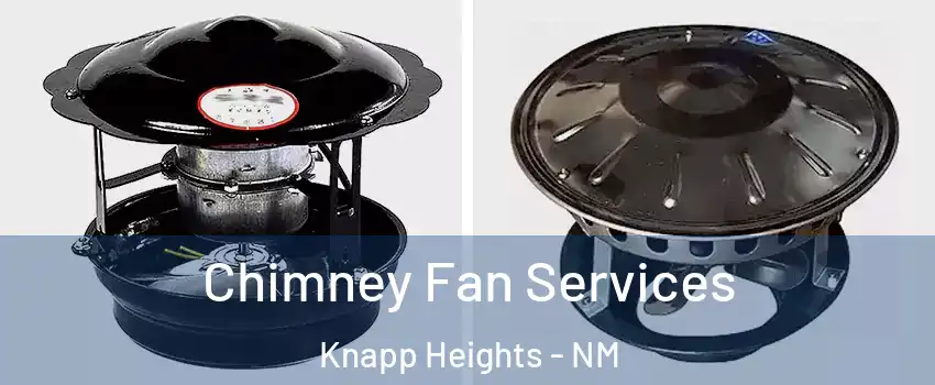 Chimney Fan Services Knapp Heights - NM