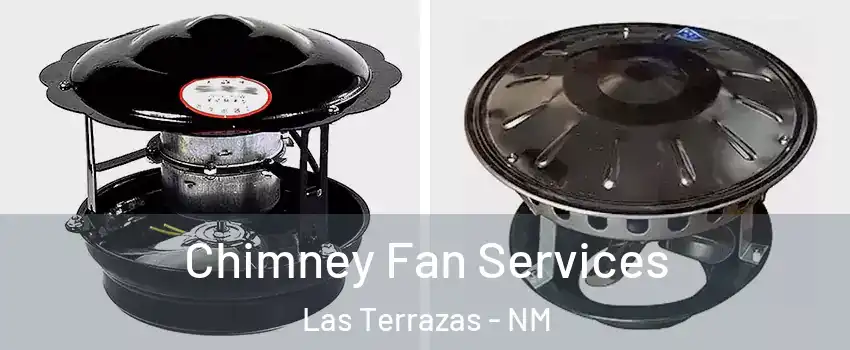 Chimney Fan Services Las Terrazas - NM