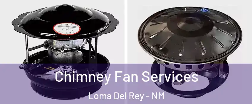 Chimney Fan Services Loma Del Rey - NM