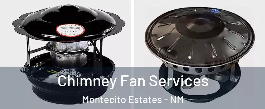 Chimney Fan Services Montecito Estates - NM