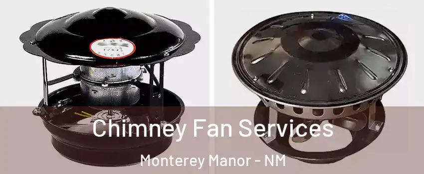 Chimney Fan Services Monterey Manor - NM