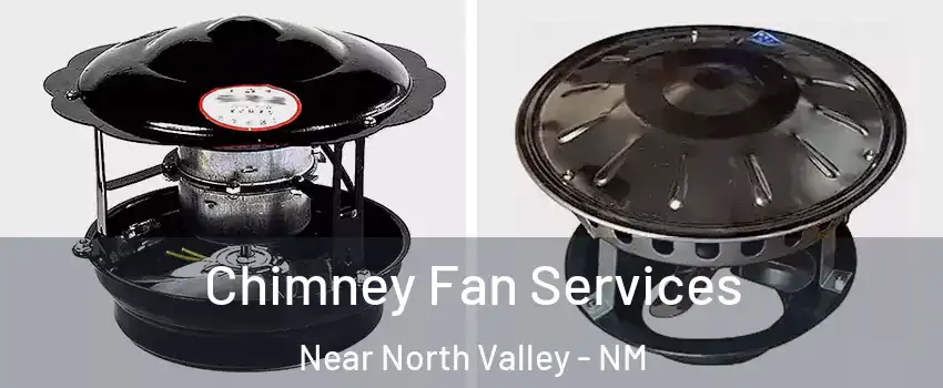 Chimney Fan Services Near North Valley - NM