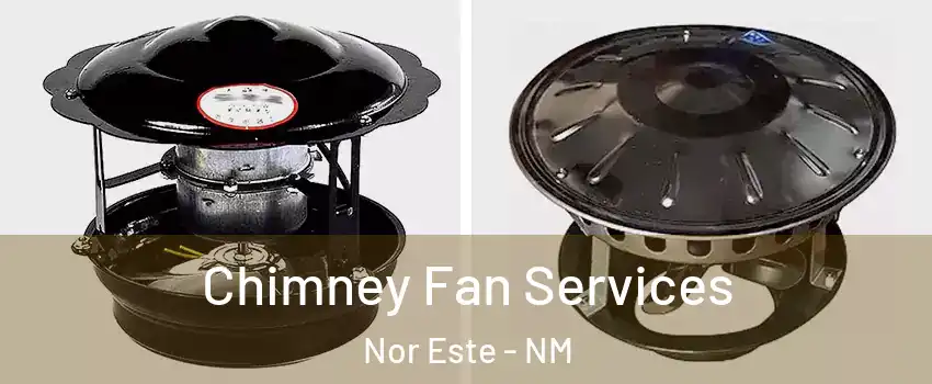 Chimney Fan Services Nor Este - NM