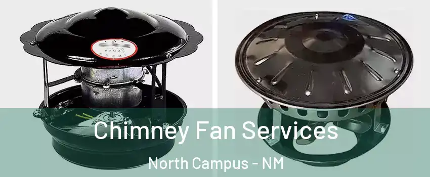 Chimney Fan Services North Campus - NM