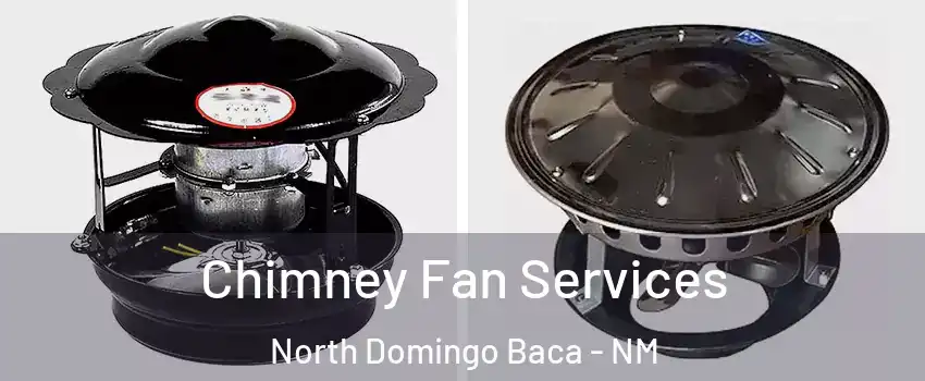 Chimney Fan Services North Domingo Baca - NM
