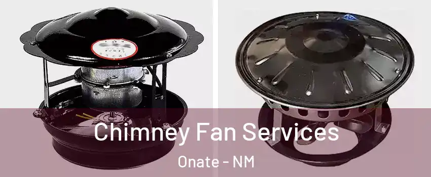 Chimney Fan Services Onate - NM