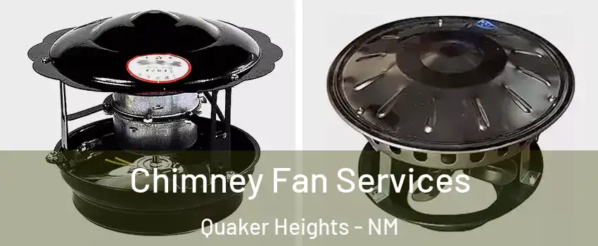 Chimney Fan Services Quaker Heights - NM