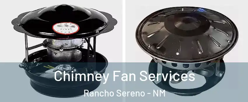 Chimney Fan Services Rancho Sereno - NM
