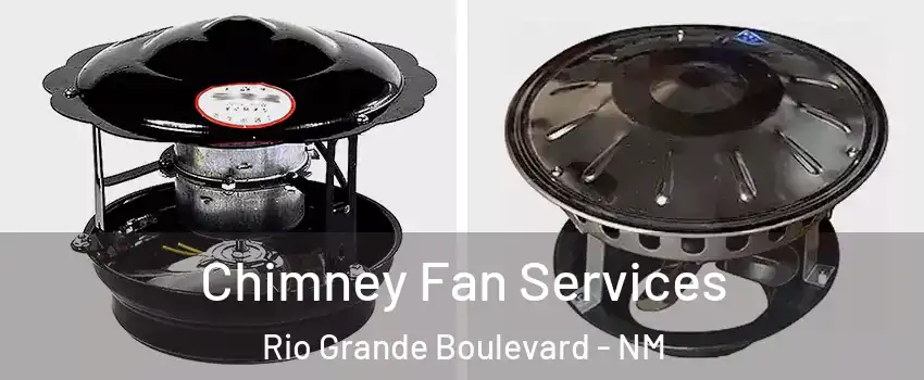 Chimney Fan Services Rio Grande Boulevard - NM