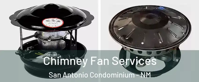 Chimney Fan Services San Antonio Condominium - NM