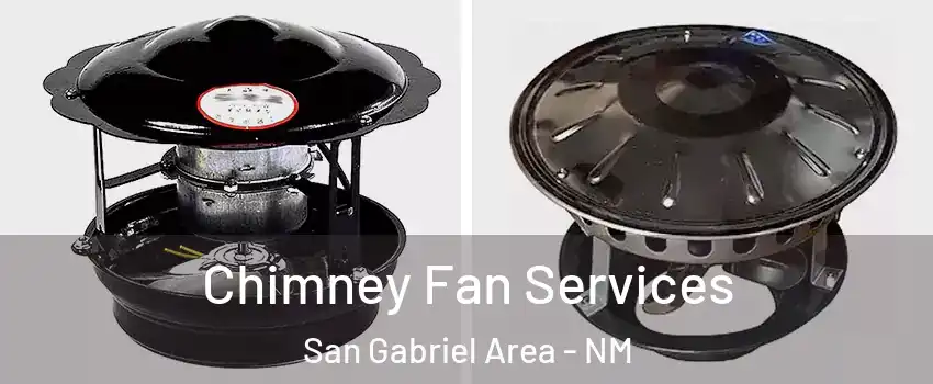 Chimney Fan Services San Gabriel Area - NM