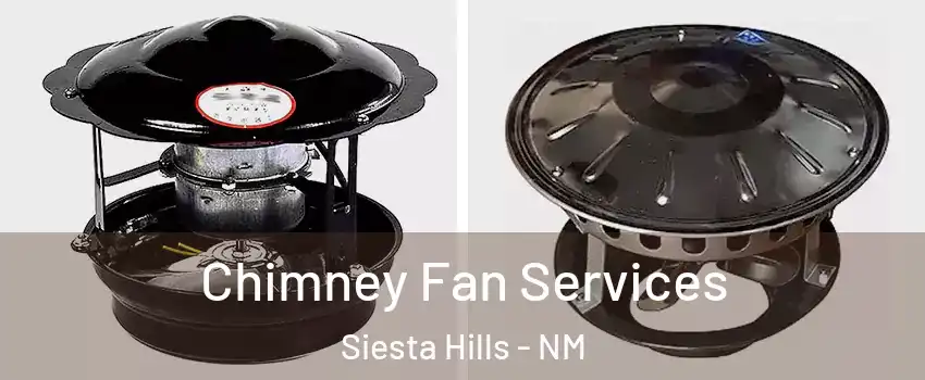 Chimney Fan Services Siesta Hills - NM