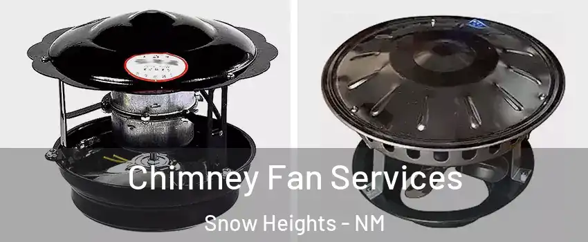 Chimney Fan Services Snow Heights - NM
