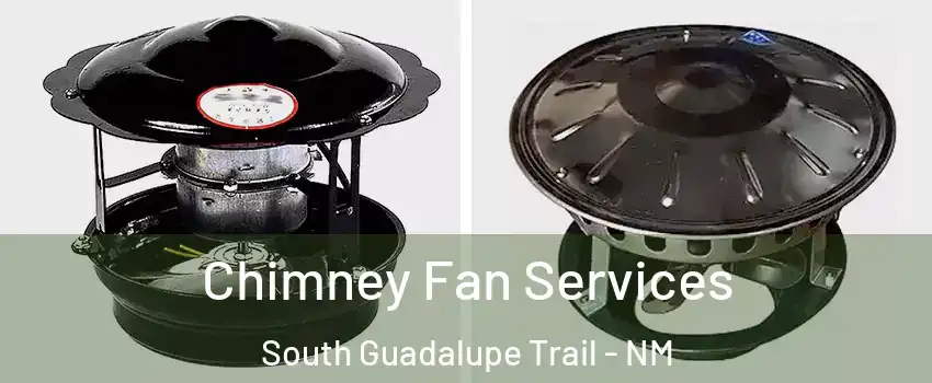 Chimney Fan Services South Guadalupe Trail - NM