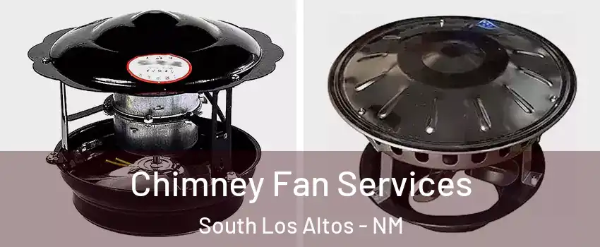 Chimney Fan Services South Los Altos - NM