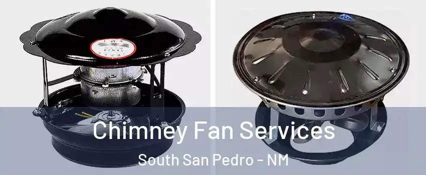 Chimney Fan Services South San Pedro - NM