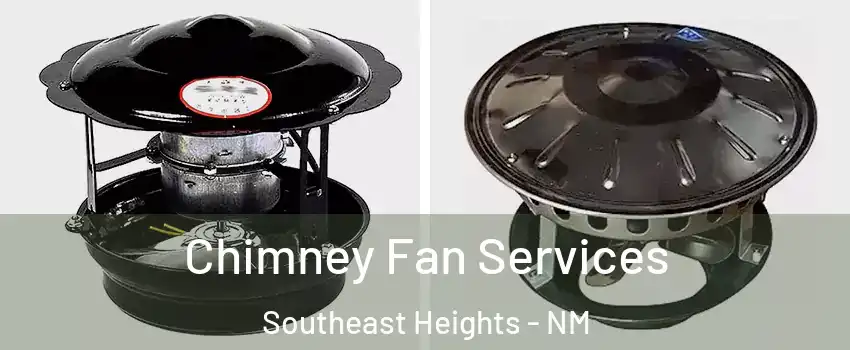 Chimney Fan Services Southeast Heights - NM