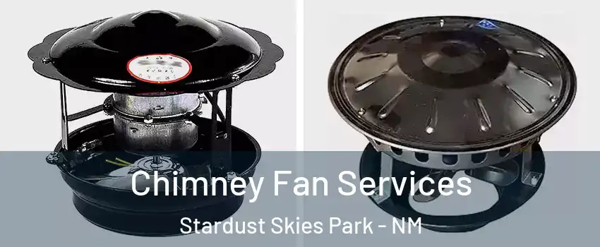 Chimney Fan Services Stardust Skies Park - NM