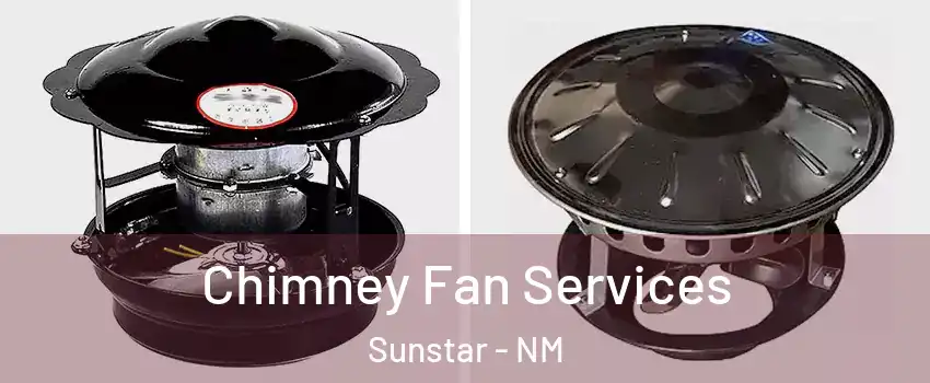 Chimney Fan Services Sunstar - NM