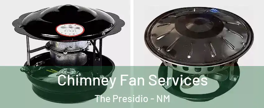 Chimney Fan Services The Presidio - NM