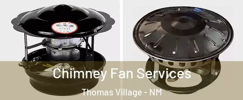 Chimney Fan Services Thomas Village - NM