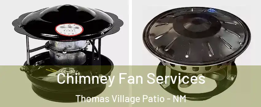 Chimney Fan Services Thomas Village Patio - NM