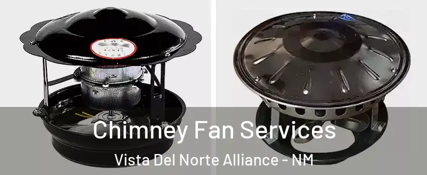 Chimney Fan Services Vista Del Norte Alliance - NM