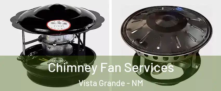 Chimney Fan Services Vista Grande - NM