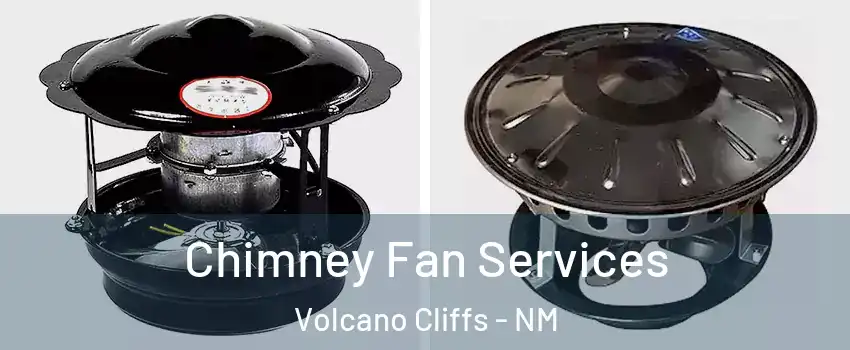 Chimney Fan Services Volcano Cliffs - NM