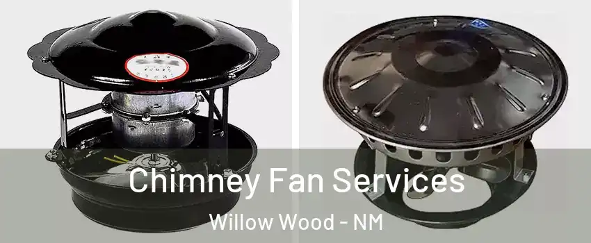 Chimney Fan Services Willow Wood - NM