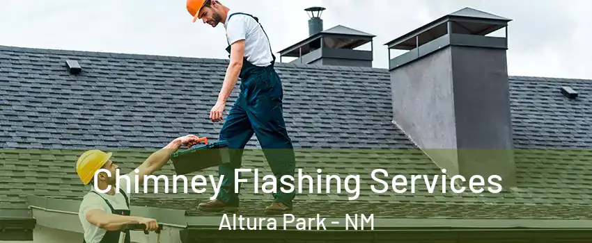 Chimney Flashing Services Altura Park - NM