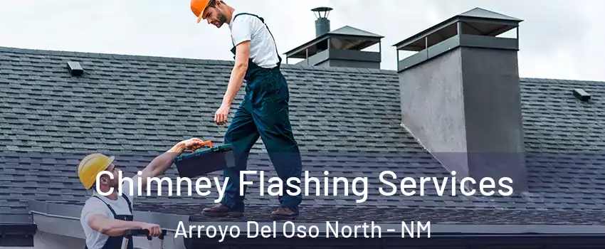 Chimney Flashing Services Arroyo Del Oso North - NM