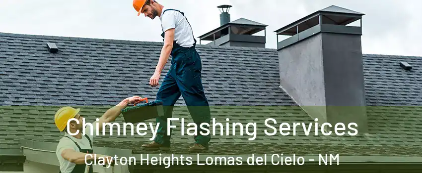 Chimney Flashing Services Clayton Heights Lomas del Cielo - NM