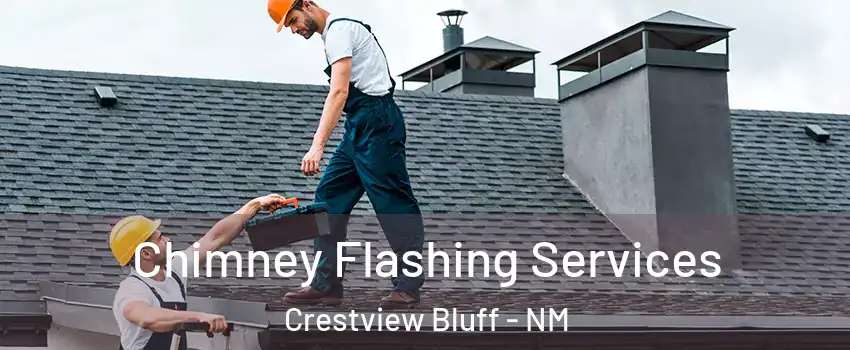 Chimney Flashing Services Crestview Bluff - NM