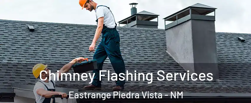 Chimney Flashing Services Eastrange Piedra Vista - NM