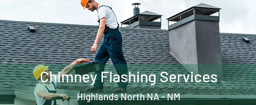 Chimney Flashing Services Highlands North NA - NM