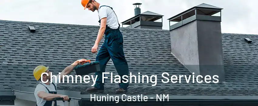 Chimney Flashing Services Huning Castle - NM