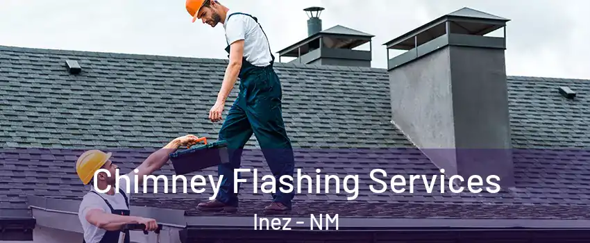 Chimney Flashing Services Inez - NM