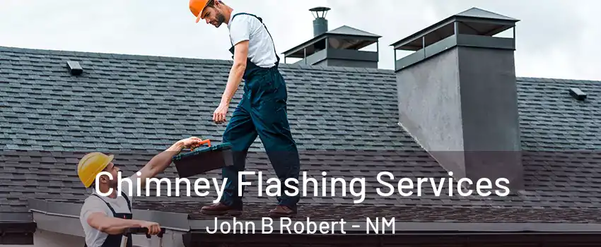 Chimney Flashing Services John B Robert - NM