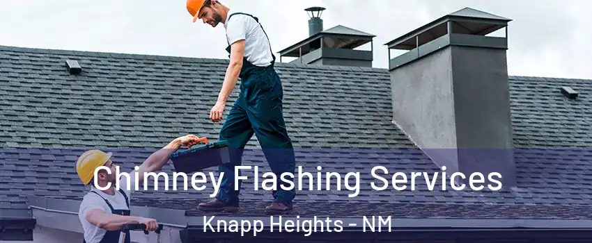 Chimney Flashing Services Knapp Heights - NM