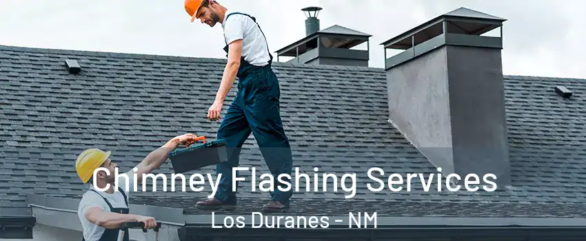 Chimney Flashing Services Los Duranes - NM