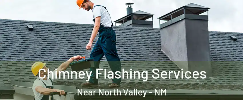 Chimney Flashing Services Near North Valley - NM