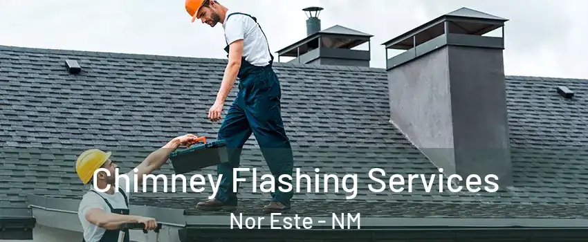 Chimney Flashing Services Nor Este - NM