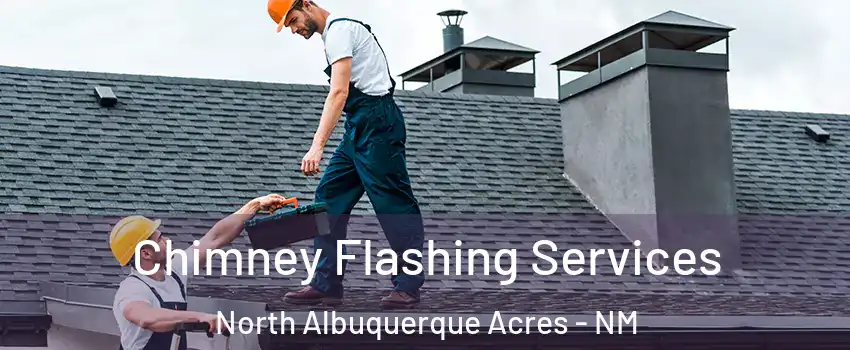 Chimney Flashing Services North Albuquerque Acres - NM