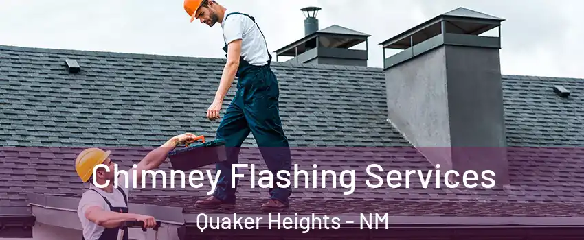 Chimney Flashing Services Quaker Heights - NM