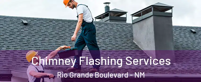 Chimney Flashing Services Rio Grande Boulevard - NM